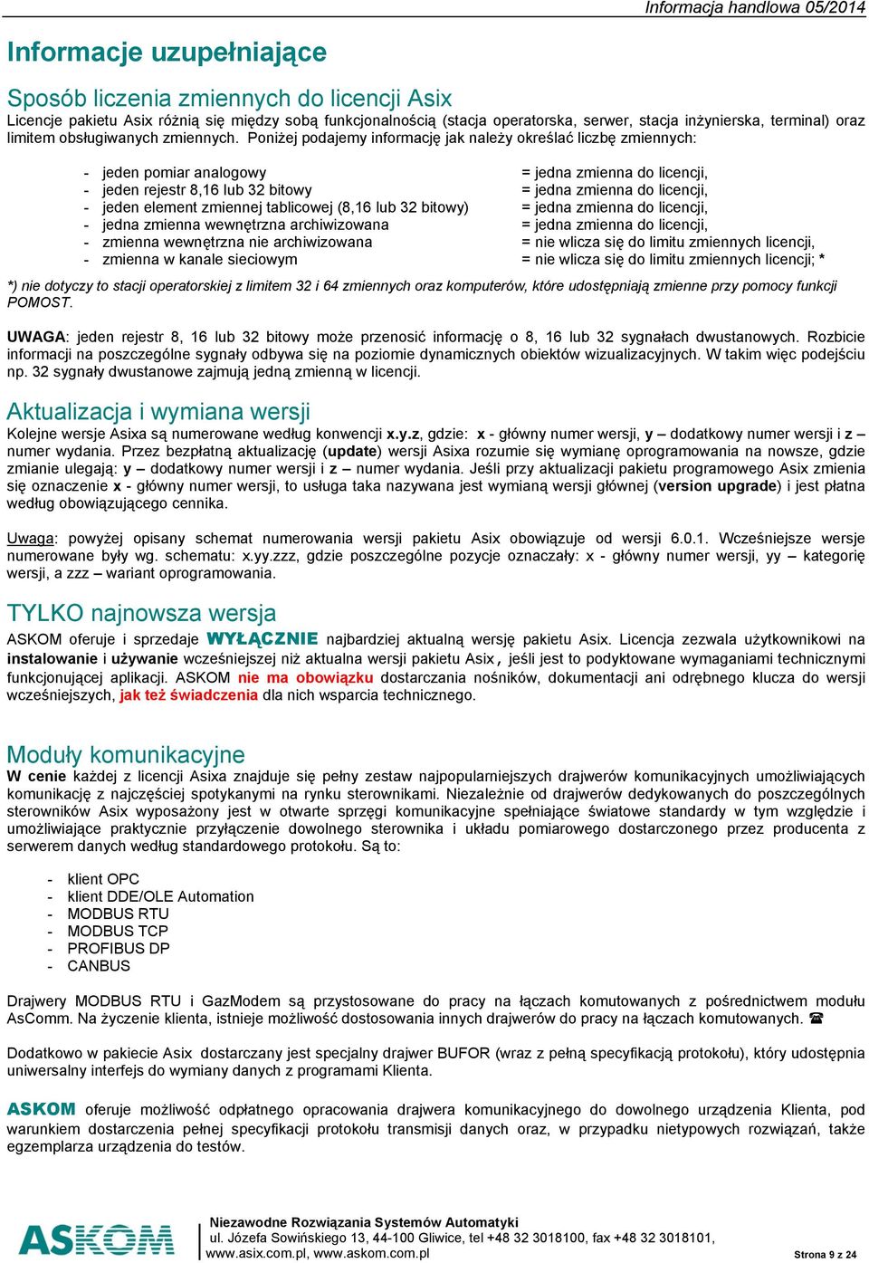 Poniżej podajemy informację jak należy określać liczbę zmiennych: - jeden pomiar analogowy = jedna zmienna do licencji, - jeden rejestr 8,16 lub 32 bitowy = jedna zmienna do licencji, - jeden element