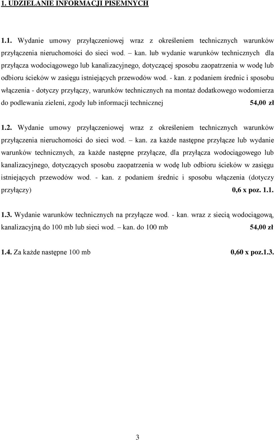 z podaniem średnic i sposobu włączenia - dotyczy przyłączy, warunków technicznych na montaż dodatkowego wodomierza do podlewania zieleni, zgody lub informacji technicznej 1.2.