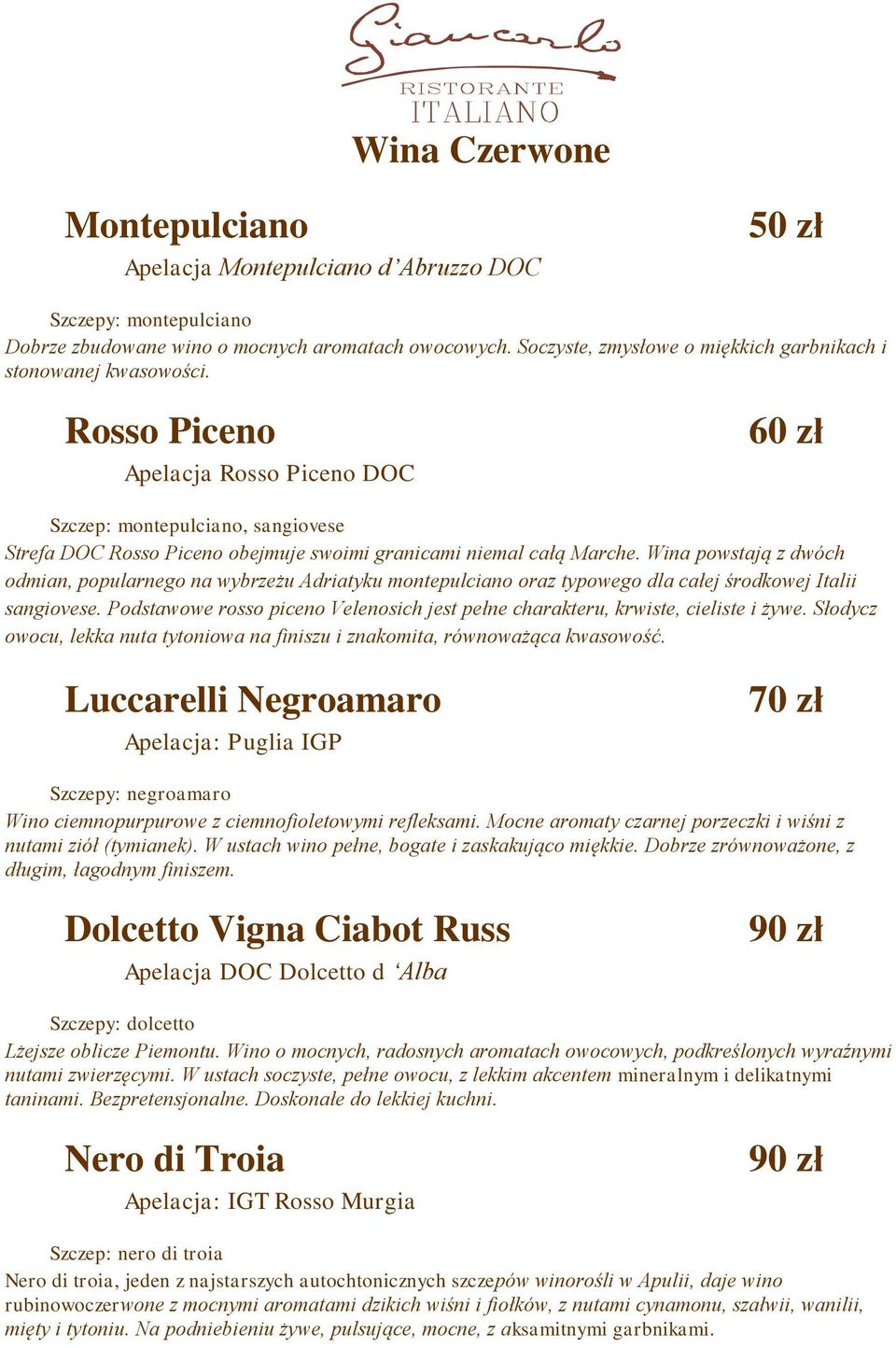 Rosso Piceno Apelacja Rosso Piceno DOC 60 zł Szczep: montepulciano, sangiovese Strefa DOC Rosso Piceno obejmuje swoimi granicami niemal całą Marche.