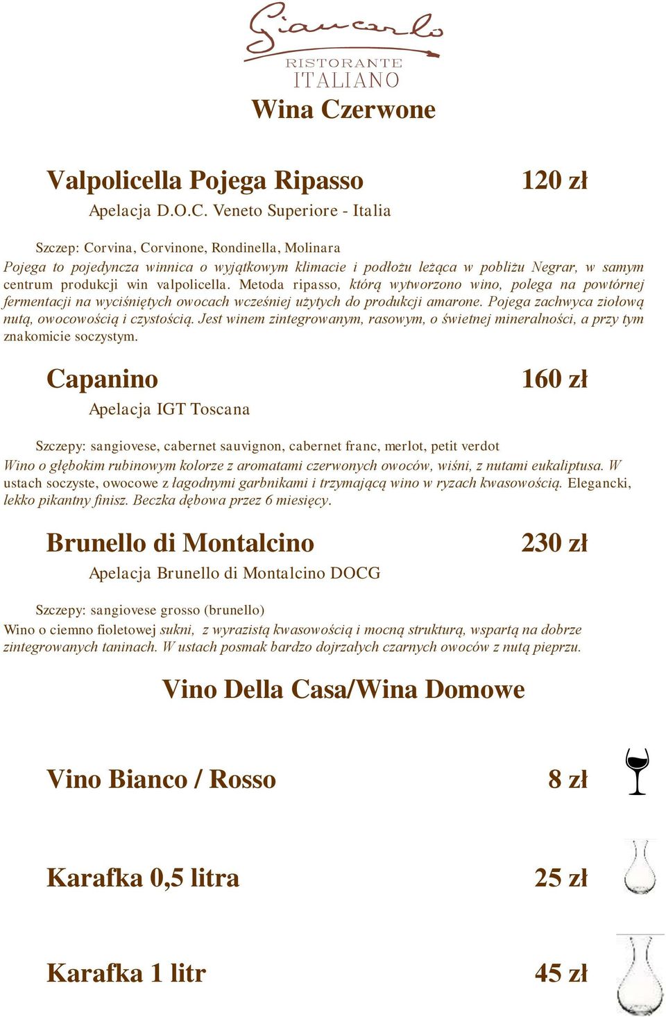 Veneto Superiore - Italia 120 zł Szczep: Corvina, Corvinone, Rondinella, Molinara Pojega to pojedyncza winnica o wyjątkowym klimacie i podłożu leżąca w pobliżu Negrar, w samym centrum produkcji win