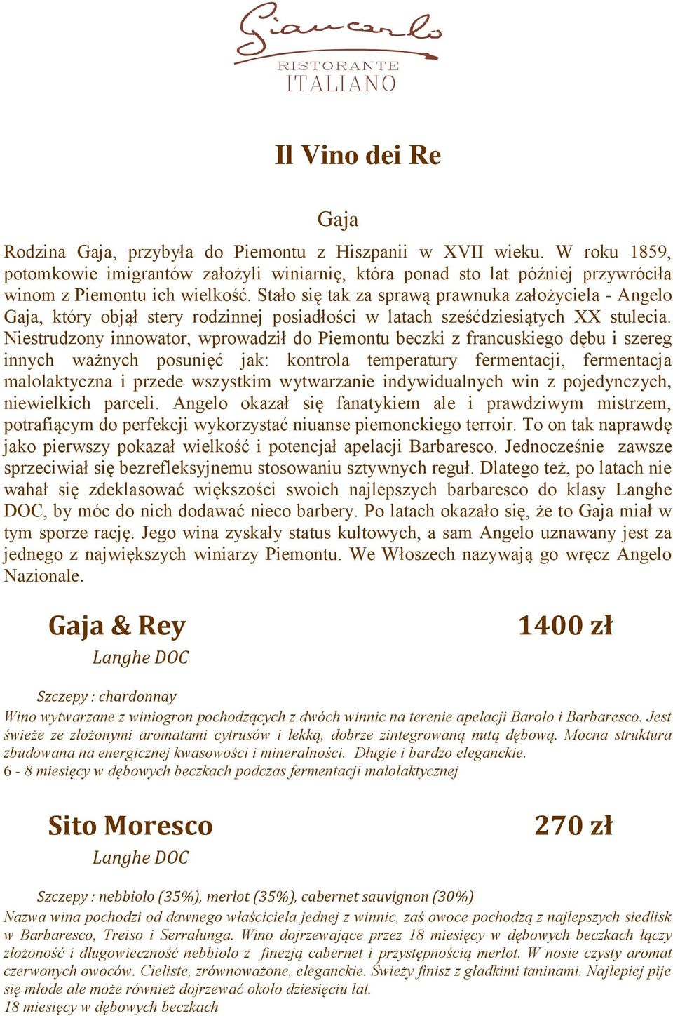 Stało się tak za sprawą prawnuka założyciela - Angelo Gaja, który objął stery rodzinnej posiadłości w latach sześćdziesiątych XX stulecia.