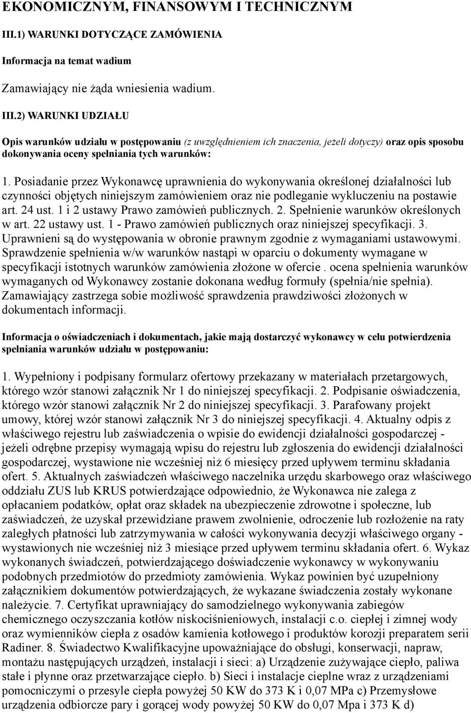2) WARUNKI UDZIAŁU Opis warunków udziału w postępowaniu (z uwzględnieniem ich znaczenia, jeżeli dotyczy) oraz opis sposobu dokonywania oceny spełniania tych warunków: 1.