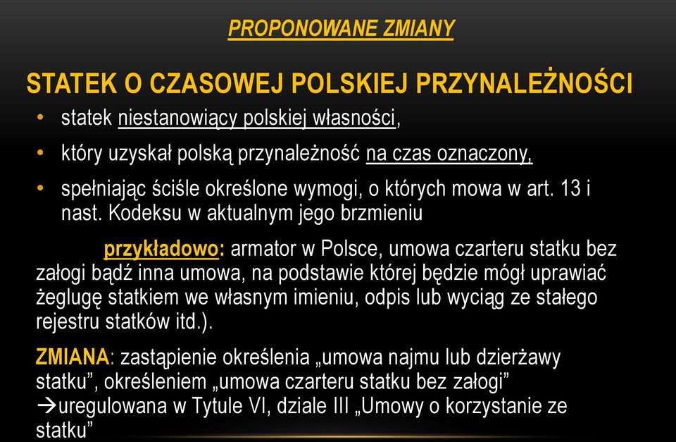 Kodeksu w aktualnym jego brzmieniu przykładowo: armator w Polsce, umowa czarteru statku bez załogi bądź inna umowa, na podstawie której będzie mógł uprawiać