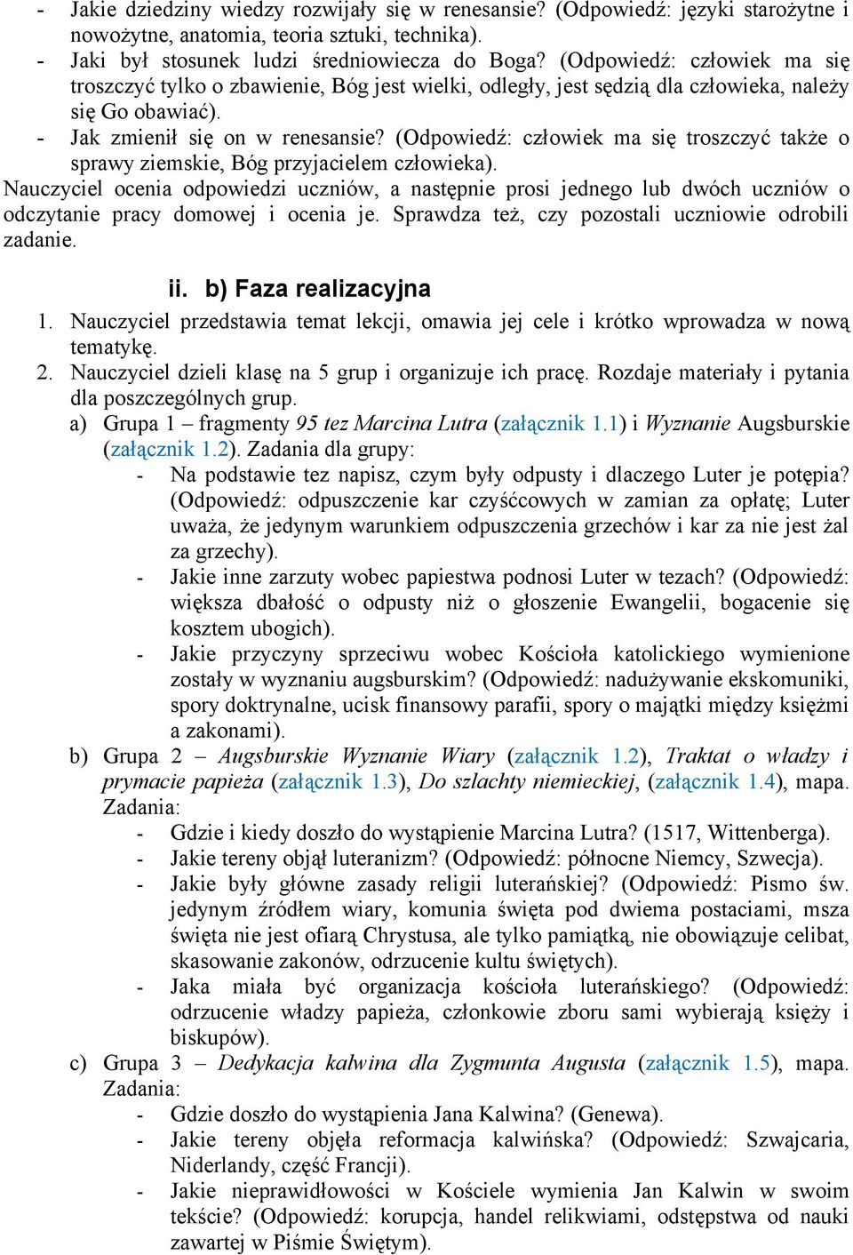 (Odpowiedź: człowiek ma się troszczyć także o sprawy ziemskie, Bóg przyjacielem człowieka).