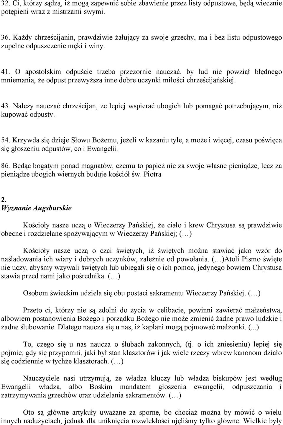 O apostolskim odpuście trzeba przezornie nauczać, by lud nie powziął błędnego mniemania, że odpust przewyższa inne dobre uczynki miłości chrześcijańskiej. 43.