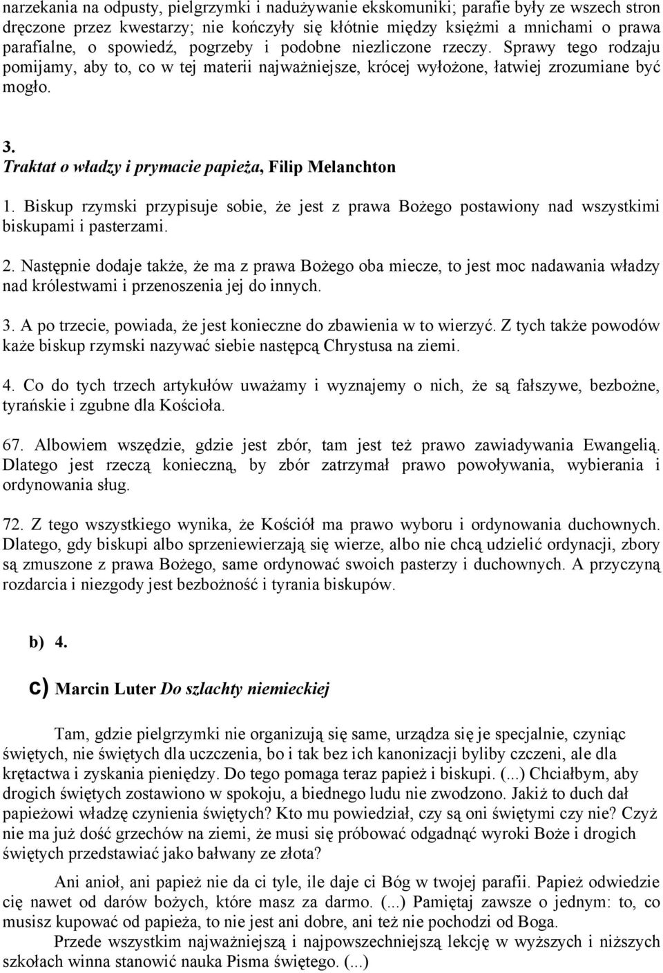 Traktat o władzy i prymacie papieża, Filip Melanchton 1. Biskup rzymski przypisuje sobie, że jest z prawa Bożego postawiony nad wszystkimi biskupami i pasterzami. 2.