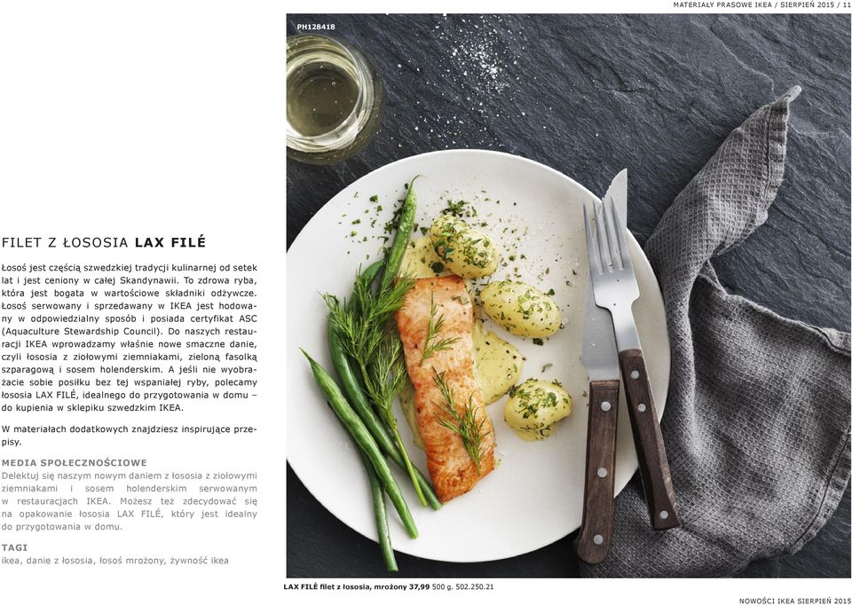 Łosoś serwowany i sprzedawany w IKEA jest hodowany w odpowiedzialny sposób i posiada certyfikat ASC (Aquaculture Stewardship Council).