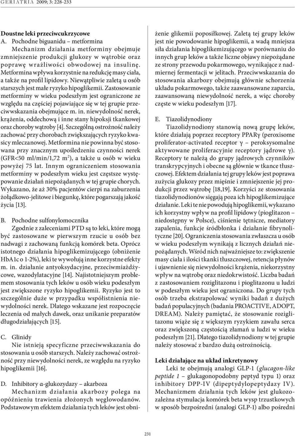 Zastosowanie metforminy w wieku podeszłym jest ograniczone ze względu na częściej pojawiające się w tej grupie przeciwwskazania obejmujące m. in.