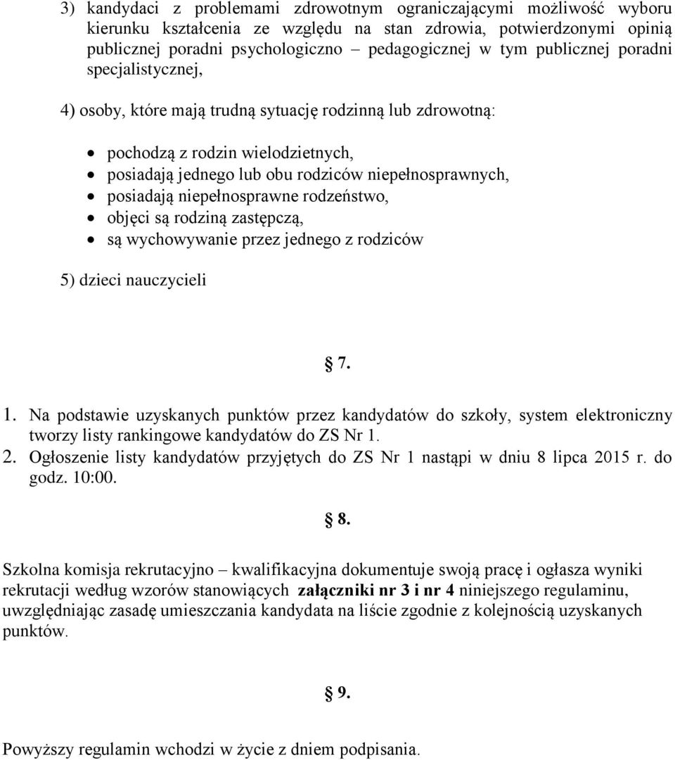 niepełnosprawne rodzeństwo, objęci są rodziną zastępczą, są wychowywanie przez jednego z rodziców 5) dzieci nauczycieli 7. 1.