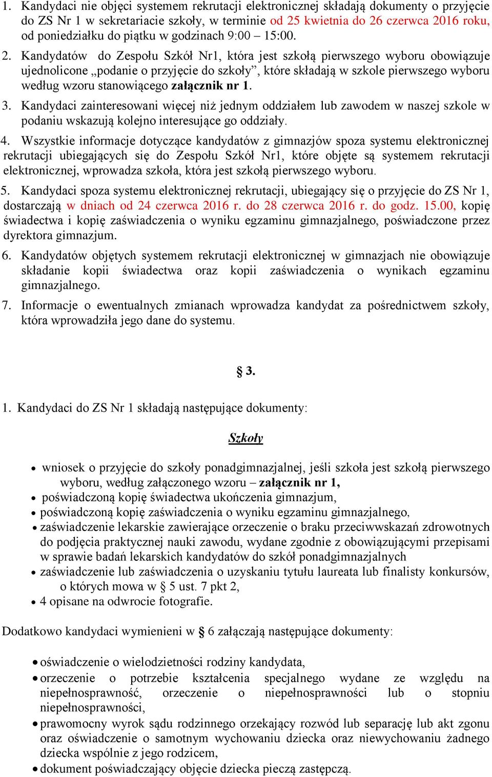 Kandydatów do Zespołu Szkół Nr1, która jest szkołą pierwszego wyboru obowiązuje ujednolicone podanie o przyjęcie do szkoły, które składają w szkole pierwszego wyboru według wzoru stanowiącego