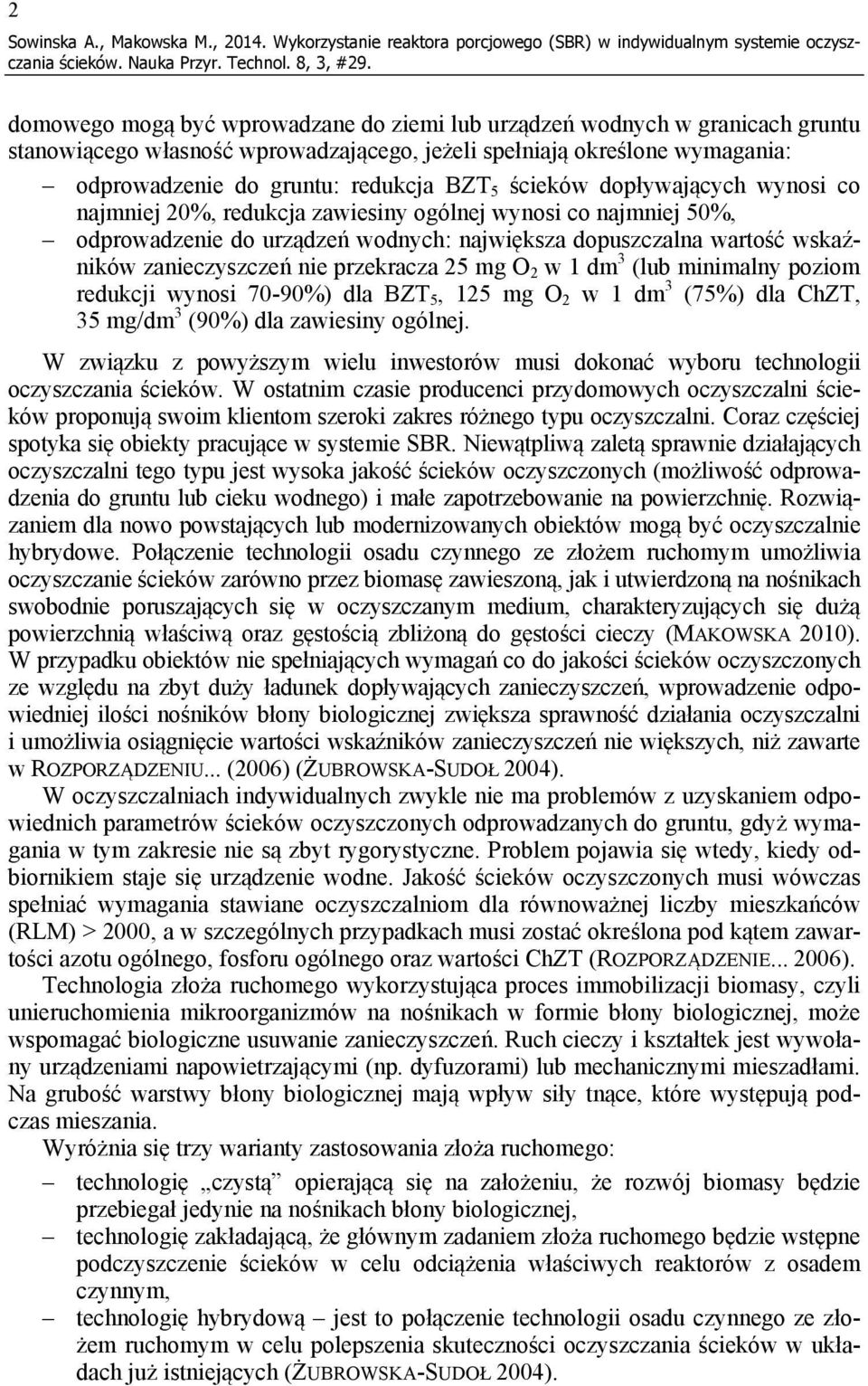 jeżeli spełniają określone wymagania: odprowadzenie do gruntu: redukcja BZT 5 ścieków dopływających wynosi co najmniej 2%, redukcja zawiesiny ogólnej wynosi co najmniej 5%, odprowadzenie do urządzeń