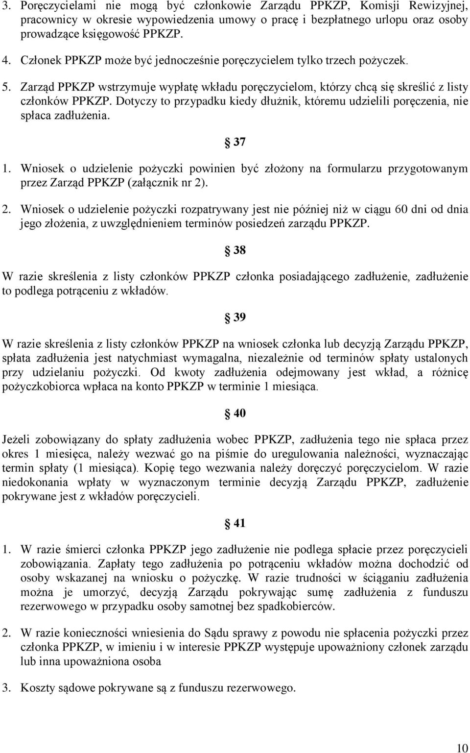 Dotyczy to przypadku kiedy dłużnik, któremu udzielili poręczenia, nie spłaca zadłużenia. 37 1.