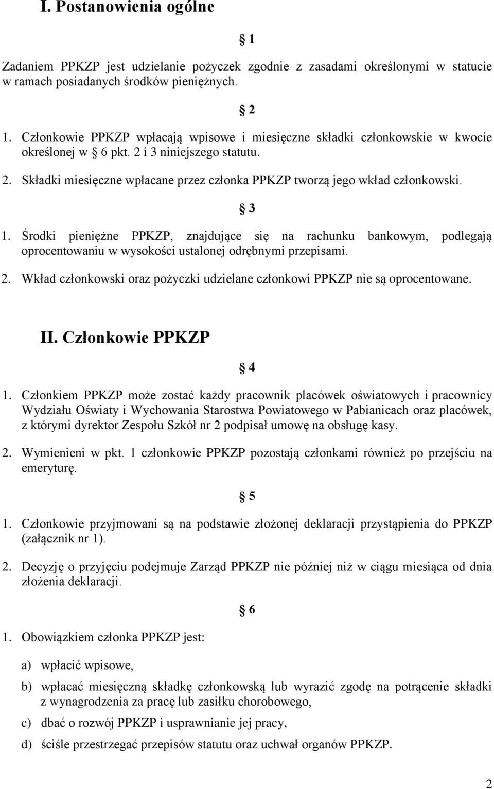 3 1. Środki pieniężne PPKZP, znajdujące się na rachunku bankowym, podlegają oprocentowaniu w wysokości ustalonej odrębnymi przepisami. 2.