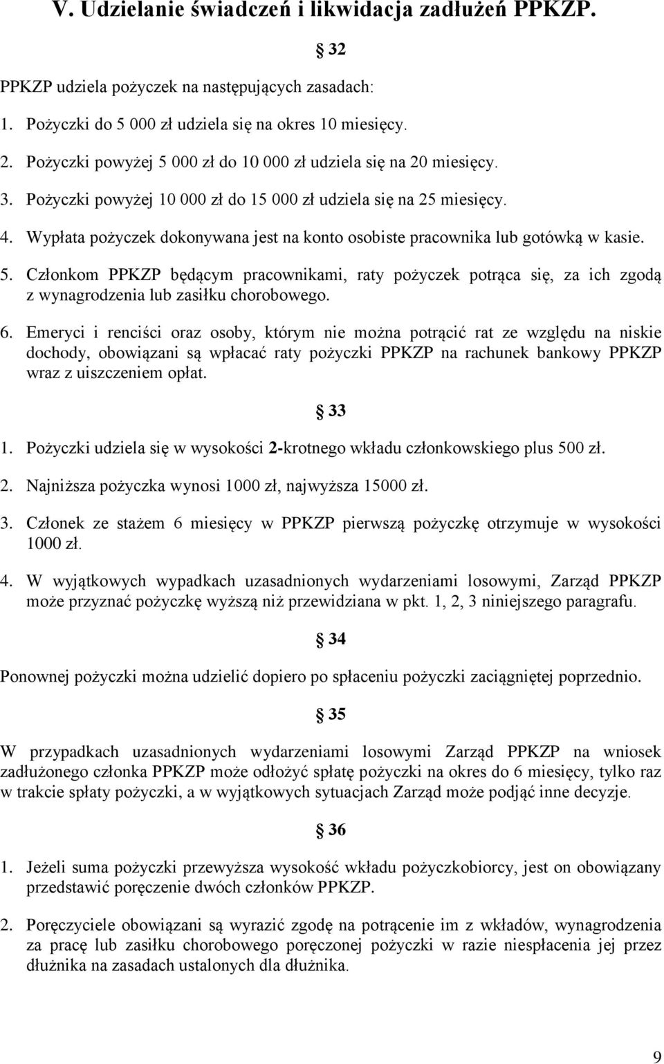 Wypłata pożyczek dokonywana jest na konto osobiste pracownika lub gotówką w kasie. 5.