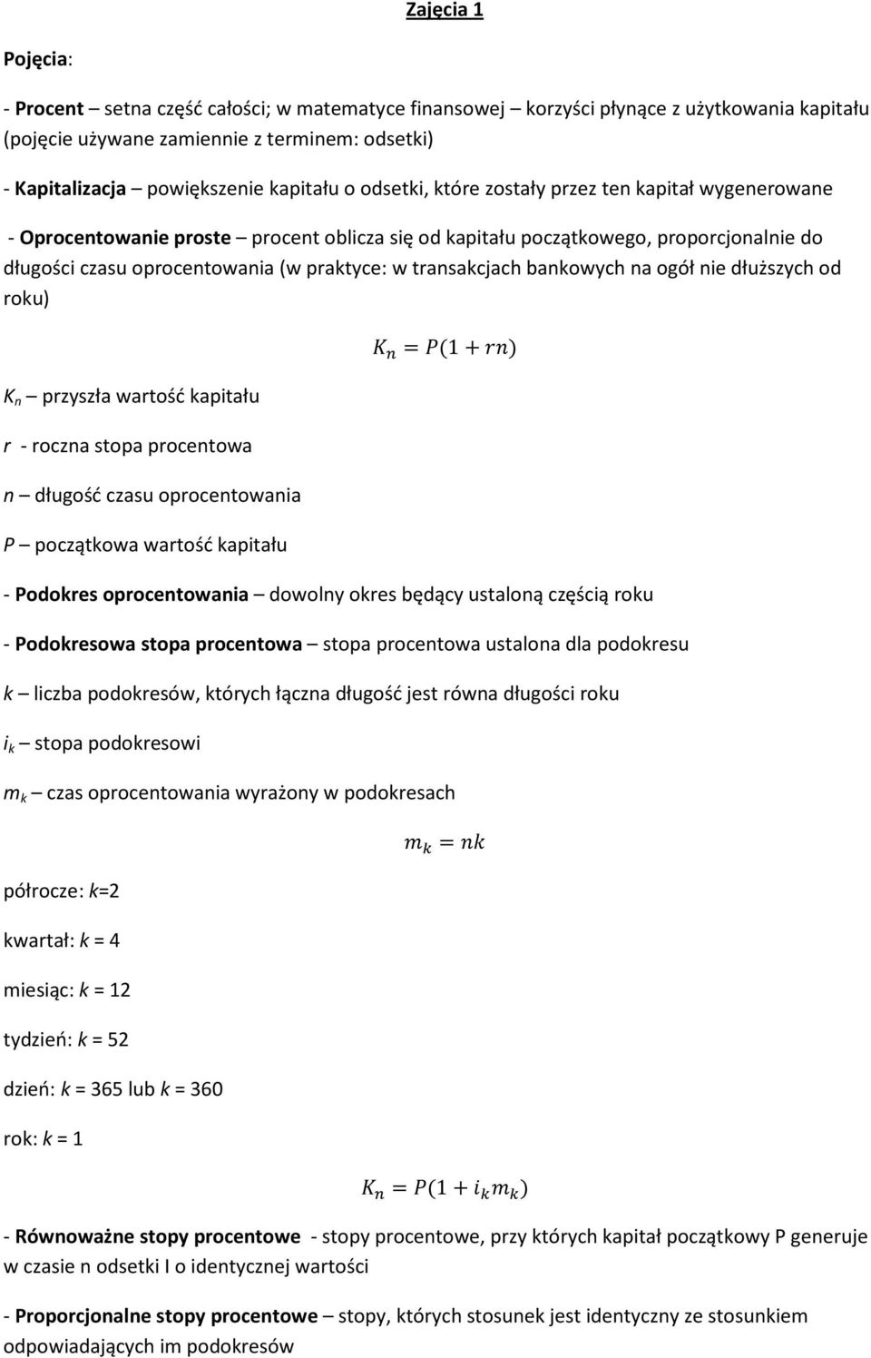 transakcjach bankowych na ogół nie dłuższych od roku) K n przyszła wartość kapitału r - roczna stopa procentowa n długość czasu oprocentowania P początkowa wartość kapitału 1 - Podokres