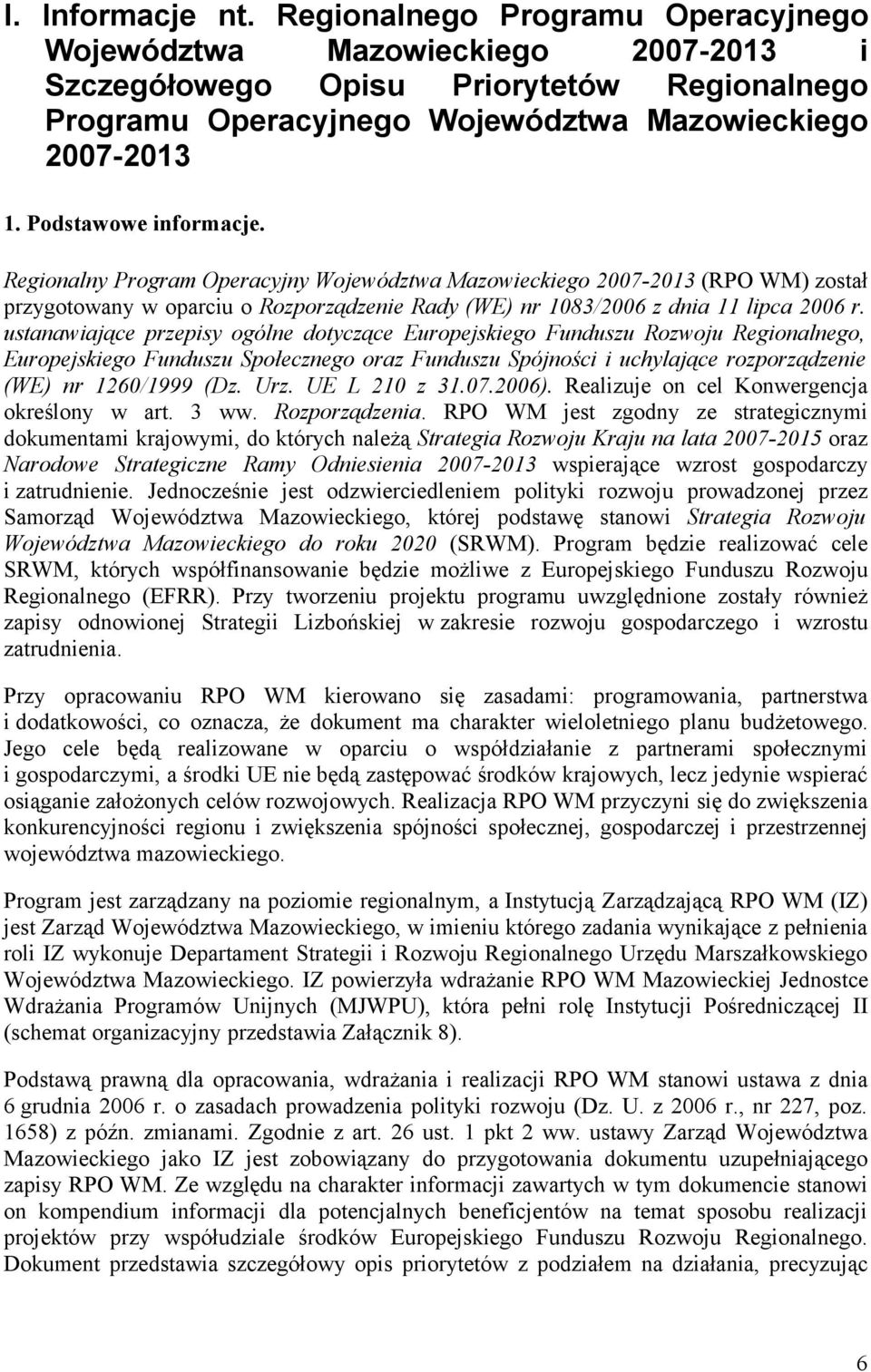 ustanawiające przepisy ogólne dotyczące Europejskiego Funduszu Rozwoju Regionalnego, Europejskiego Funduszu Społecznego oraz Funduszu Spójności i uchylające rozporządzenie (WE) nr 1260/1999 (Dz. Urz.