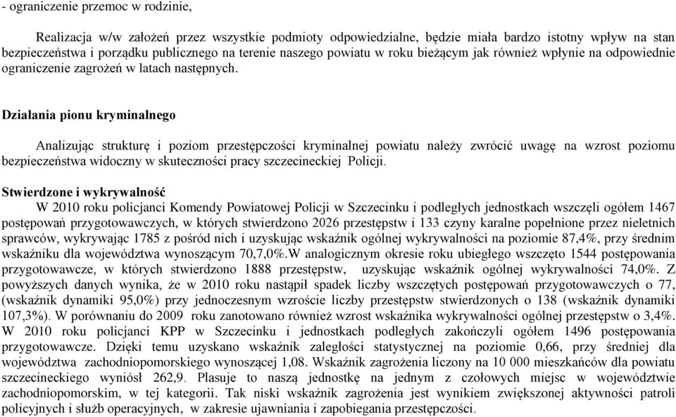 Działania pionu kryminalnego Analizując strukturę i poziom przestępczości kryminalnej powiatu należy zwrócić uwagę na wzrost poziomu bezpieczeństwa widoczny w skuteczności pracy szczecineckiej