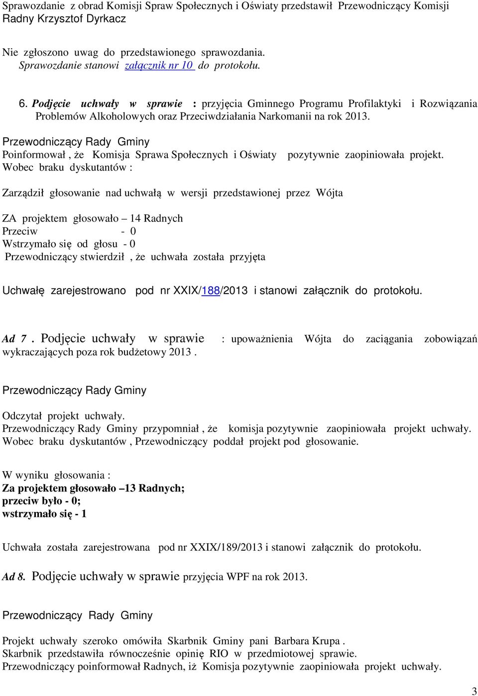 Podjęcie uchwały w sprawie : przyjęcia Gminnego Programu Profilaktyki i Rozwiązania Problemów Alkoholowych oraz Przeciwdziałania Narkomanii na rok 2013.