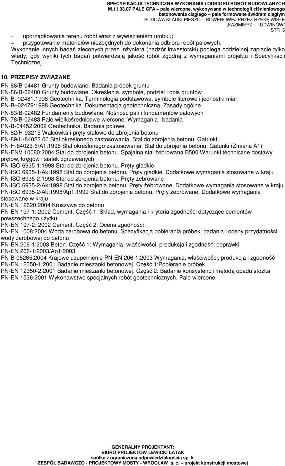 Specyfikacji Technicznej. 10. PRZEPISY ZWIĄZANE PN-88/B-04481 Grunty budowlane. Badania próbek gruntu PN-86/B-02480 Grunty budowlane.