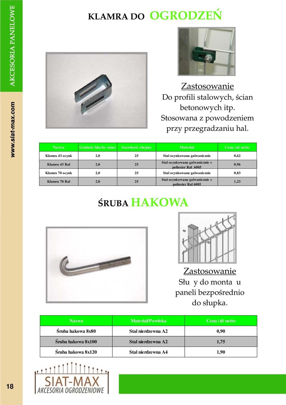 43 Ral 2,0 25 Klamra 70 ocynk 2,0 25 Stal ocynkowana galwanicznie 0,83 Klamra 70 Ral 2,0 25 0,96 1,23 ŚRUBA HAKOWA Służy do montażu