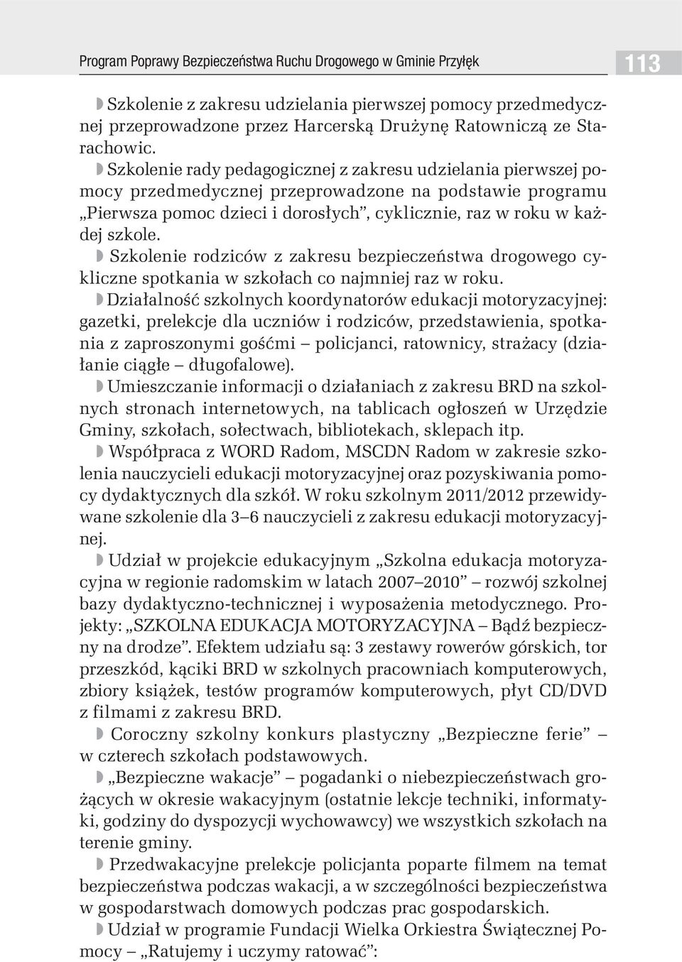 Szkolenie rodziców z zakresu bezpieczeństwa drogowego cykliczne spotkania w szkołach co najmniej raz w roku.