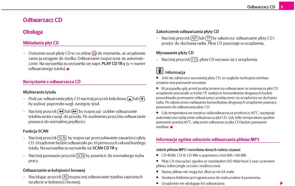 Korzystanie z odtwarzacza CD Wybieranie tytułu Podczas odtwarzania płyty CD naciśnij przycisk kołyskowy lub, by wybrać poprzedni wzgl. następny tytuł.