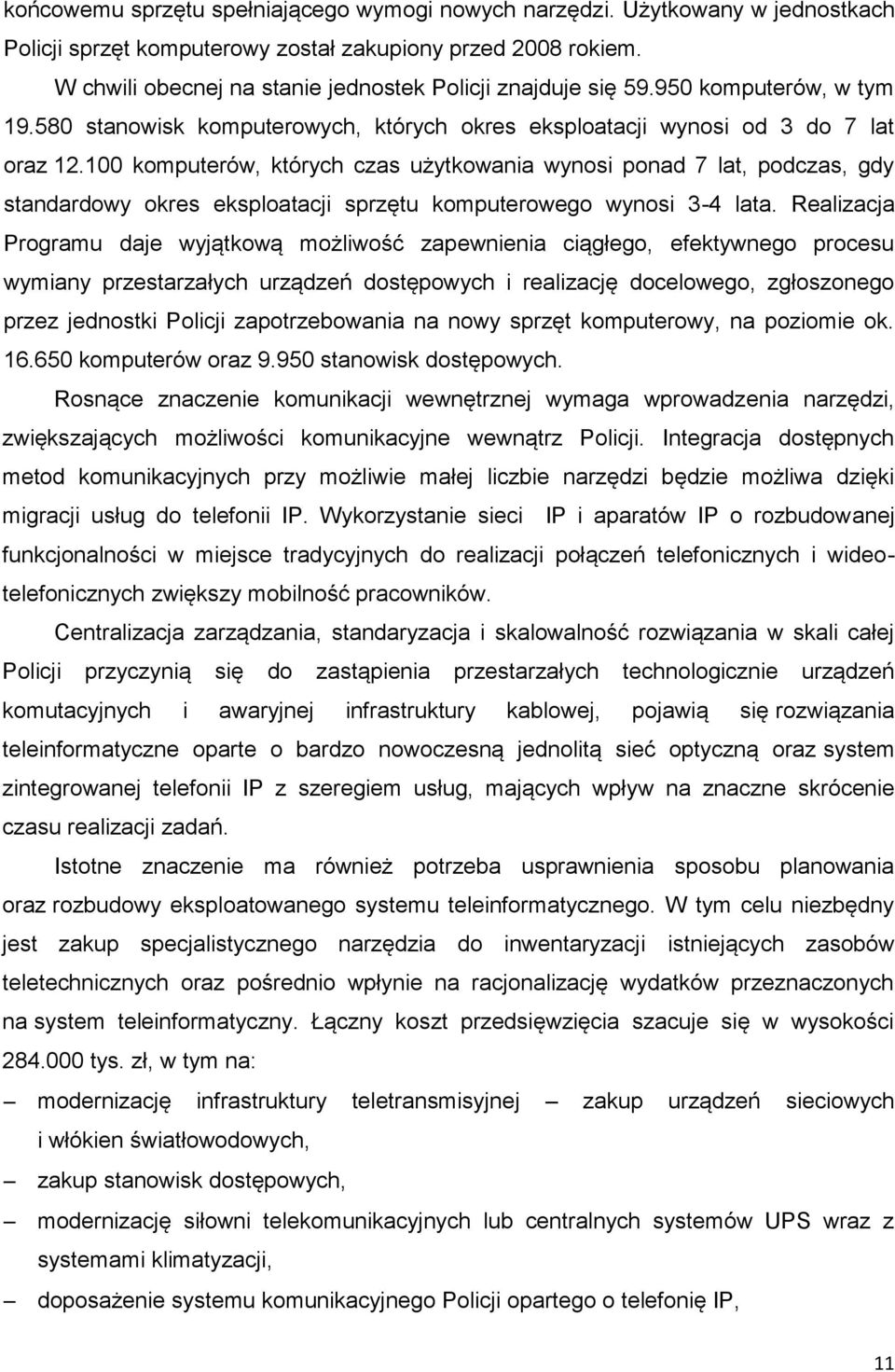 100 komputerów, których czas użytkowania wynosi ponad 7 lat, podczas, gdy standardowy okres eksploatacji sprzętu komputerowego wynosi 3-4 lata.