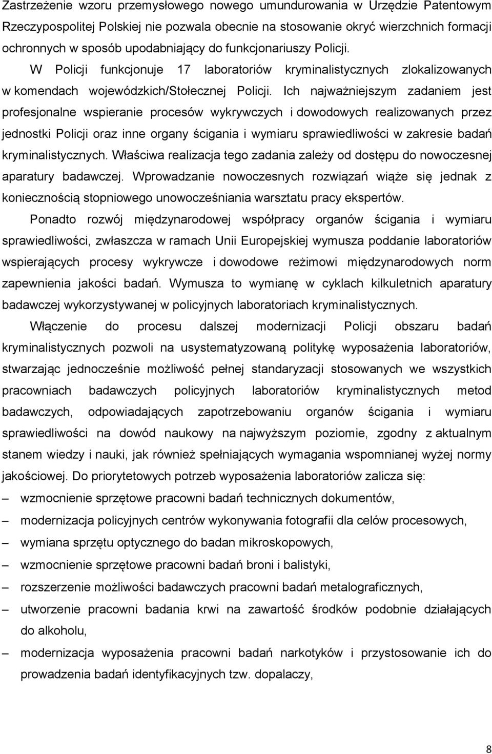 Ich najważniejszym zadaniem jest profesjonalne wspieranie procesów wykrywczych i dowodowych realizowanych przez jednostki Policji oraz inne organy ścigania i wymiaru sprawiedliwości w zakresie badań
