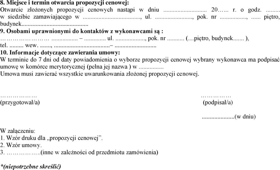 Informacje dotyczące zawierania umowy: W terminie do 7 dni od daty powiadomienia o wyborze propozycji cenowej wybrany wykonawca ma podpisać umowę w komórce merytorycznej (pełna jej nazwa ) w.