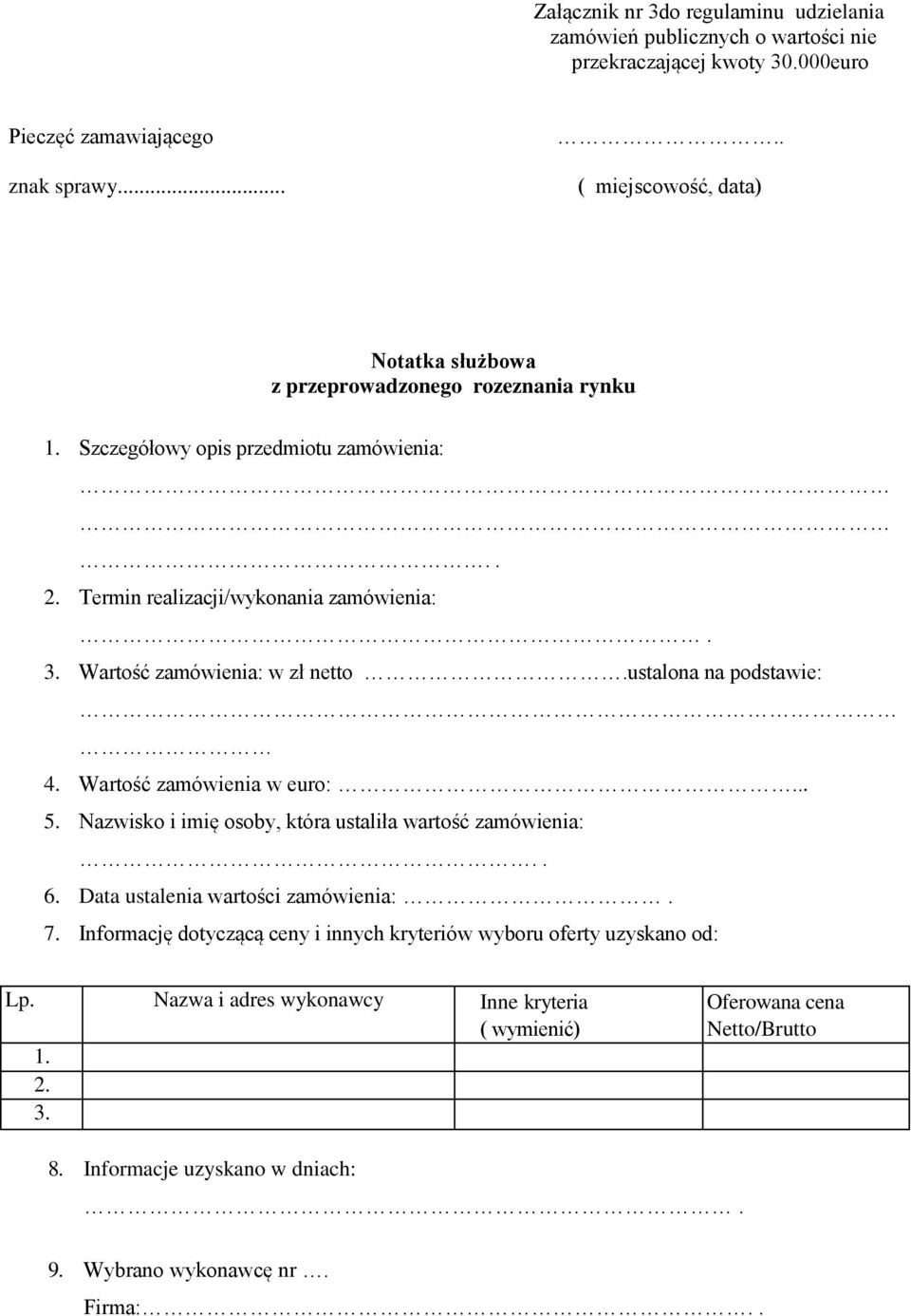 Wartość zamówienia: w zł netto.ustalona na podstawie: 4. Wartość zamówienia w euro:... 5. Nazwisko i imię osoby, która ustaliła wartość zamówienia:.. 6.