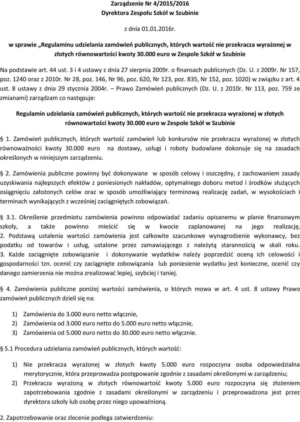 146, Nr 96, poz. 620, Nr 123, poz. 835, Nr 152, poz. 1020) w związku z art. 4 ust. 8 ustawy z dnia 29 stycznia 2004r. Prawo Zamówień publicznych (Dz. U. z 2010r. Nr 113, poz.