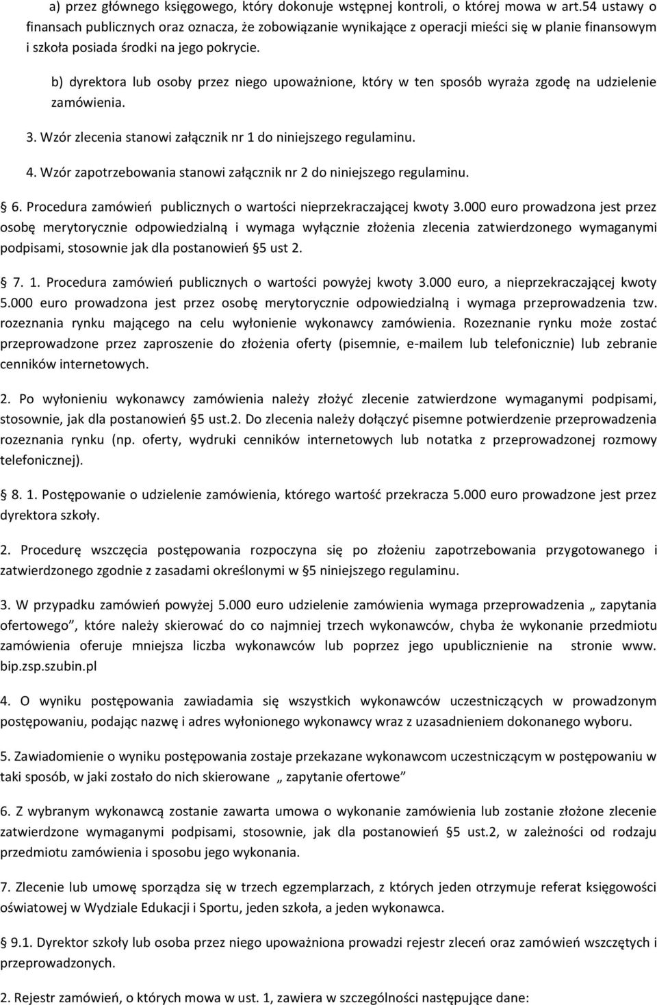 b) dyrektora lub osoby przez niego upoważnione, który w ten sposób wyraża zgodę na udzielenie zamówienia. 3. Wzór zlecenia stanowi załącznik nr 1 do niniejszego regulaminu. 4.