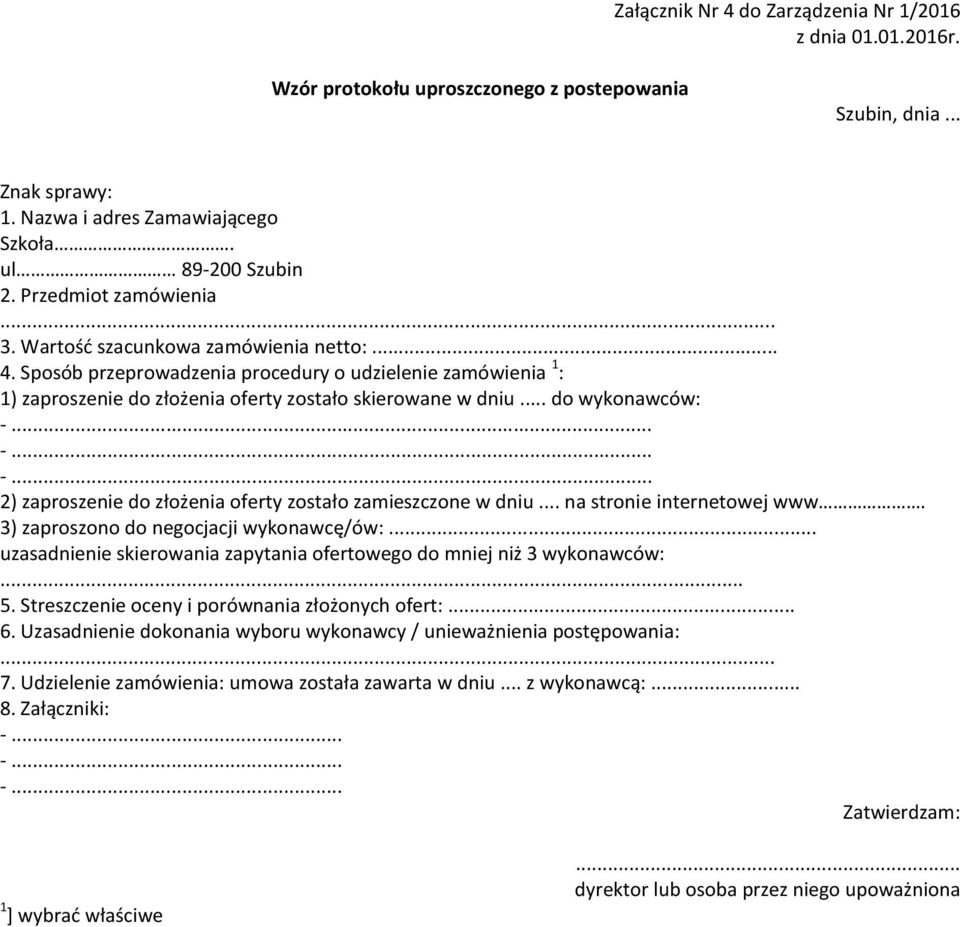 .. -... -... 2) zaproszenie do złożenia oferty zostało zamieszczone w dniu... na stronie internetowej www. 3) zaproszono do negocjacji wykonawcę/ów:.