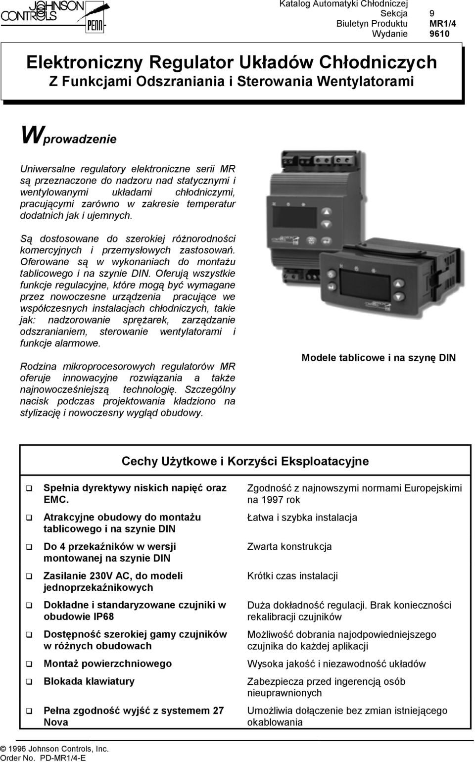 Są dostosowane do szerokiej różnorodności komercyjnych i przemysłowych zastosowań. Oferowane są w wykonaniach do montażu tablicowego i na szynie DIN.