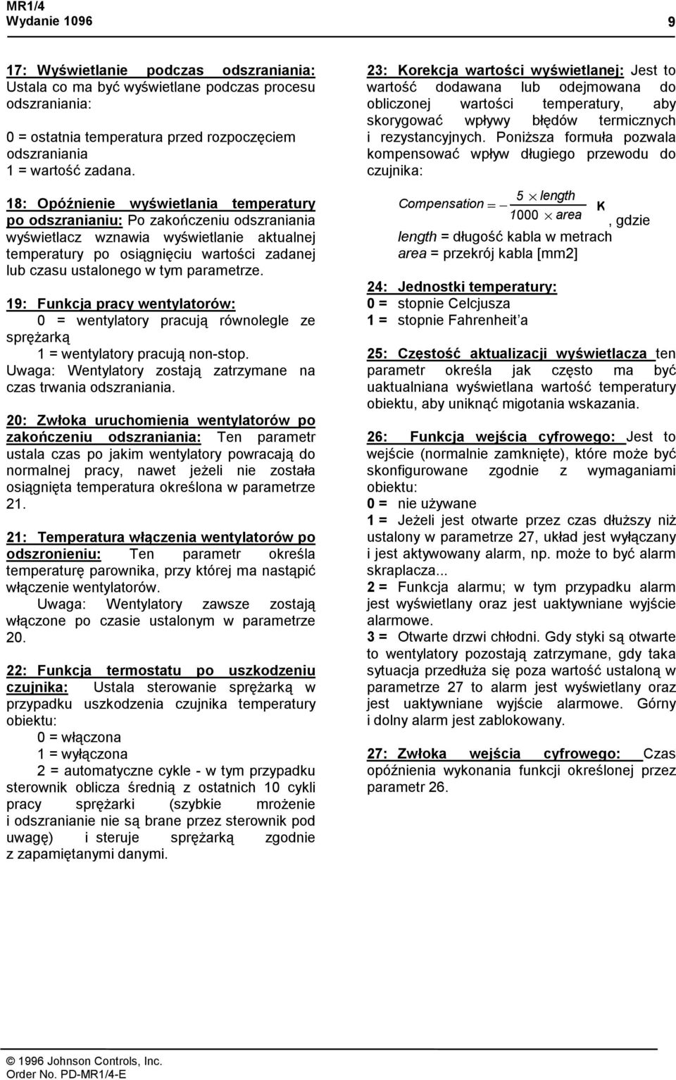 parametrze. 19: Funkcja pracy wentylatorów: 0 = wentylatory pracują równolegle ze sprężarką 1 = wentylatory pracują non-stop. Uwaga: Wentylatory zostają zatrzymane na czas trwania odszraniania.