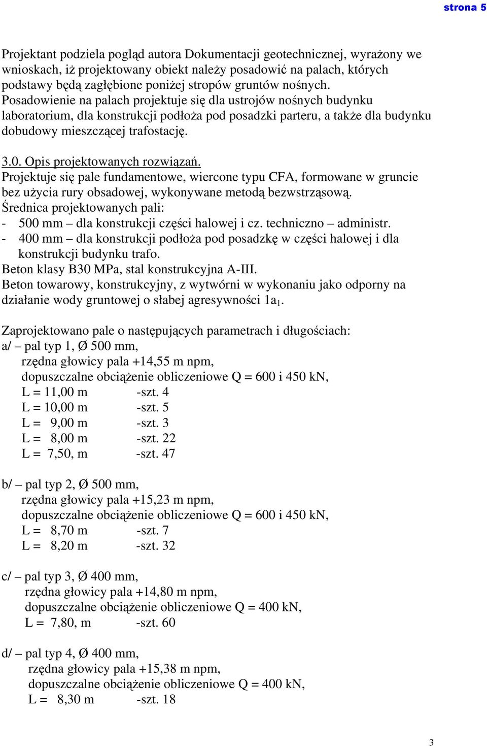 0. Opis projektowanych rozwiązań. Projektuje się pale fundamentowe, wiercone typu CFA, formowane w gruncie bez użycia rury obsadowej, wykonywane metodą bezwstrząsową.