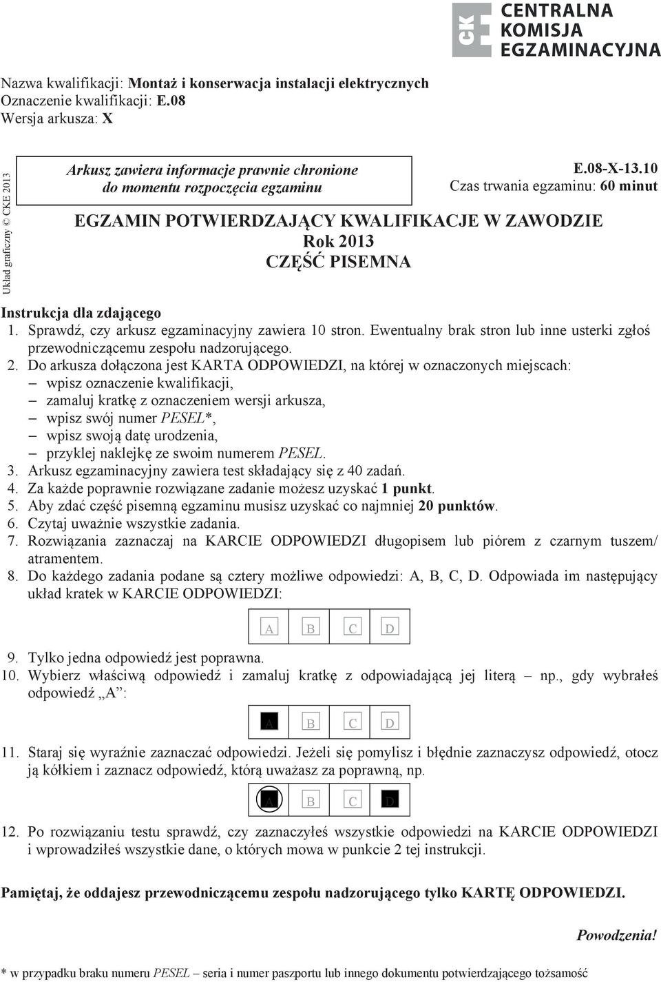 10 Czas trwania egzaminu: 60 minut EGZAMIN POTWIERDZAJĄCY KWALIFIKACJE W ZAWODZIE Rok 2013 CZĘŚĆ PISEMNA Instrukcja dla zdającego 1. Sprawdź, czy arkusz egzaminacyjny zawiera 10 stron.