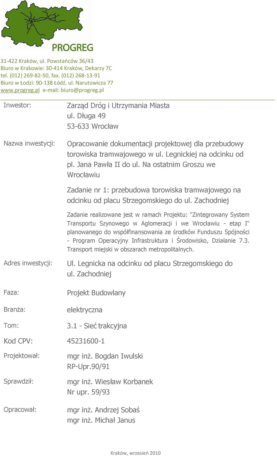 Legnickiej na odcinku od pl. Jana Pawła II do ul. Na ostatnim Groszu we Wrocławiu Zadanie nr 1: przebudowa torowiska tramwajowego na odcinku od placu Strzegomskiego do ul.