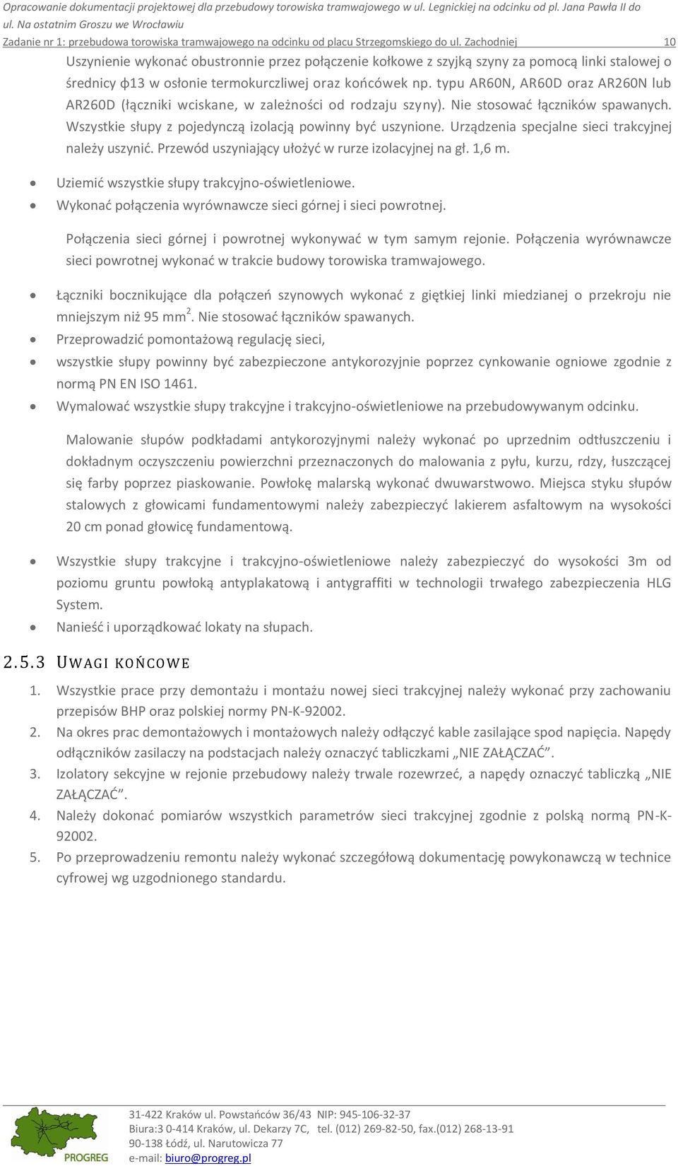 Zachodniej 10 Uszynienie wykonad obustronnie przez połączenie kołkowe z szyjką szyny za pomocą linki stalowej o średnicy φ13 w osłonie termokurczliwej oraz koocówek np.