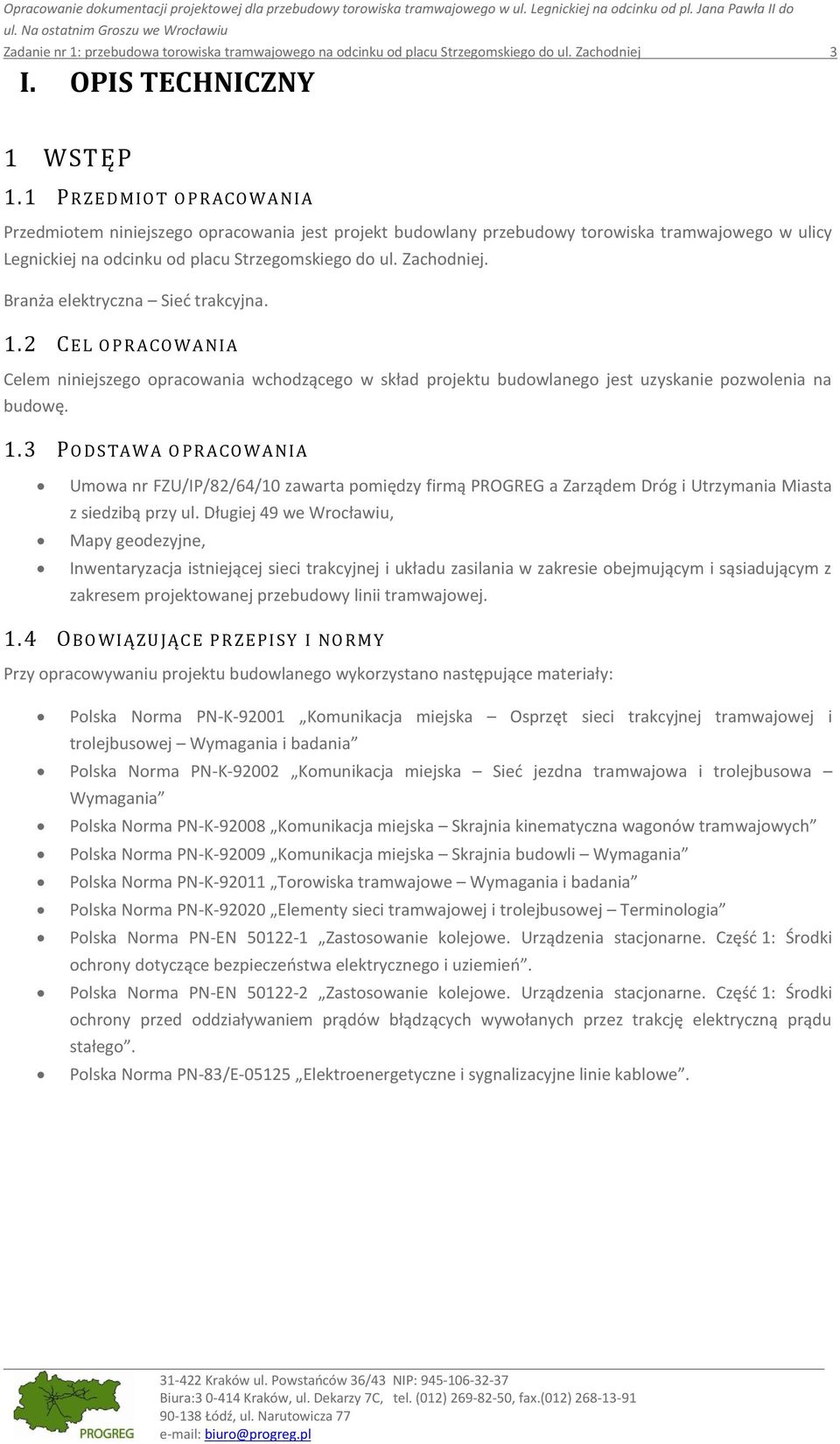 1 PRZEDMIOT OPRACOW ANIA Przedmiotem niniejszego opracowania jest projekt budowlany przebudowy torowiska tramwajowego w ulicy Legnickiej na odcinku od placu Strzegomskiego do ul. Zachodniej.