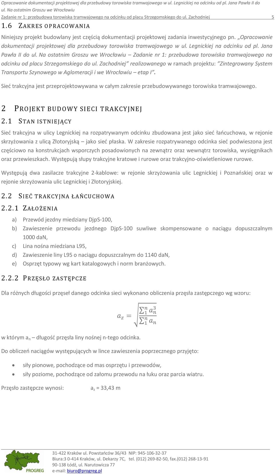 6 ZAKRES OPRACOW ANI A Niniejszy projekt budowlany jest częścią dokumentacji projektowej zadania inwestycyjnego pn.