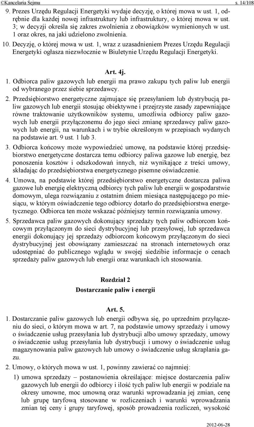 1, wraz z uzasadnieniem Prezes Urzędu Regulacji Energetyki ogłasza niezwłocznie w Biuletynie Urzędu Regulacji Energetyki. Art. 4j. 1.