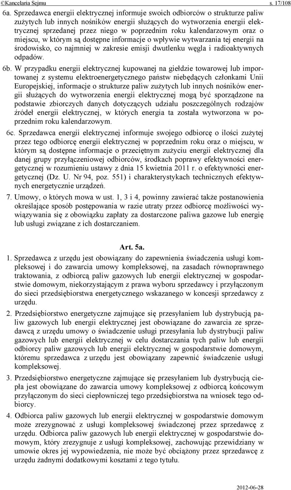 roku kalendarzowym oraz o miejscu, w którym są dostępne informacje o wpływie wytwarzania tej energii na środowisko, co najmniej w zakresie emisji dwutlenku węgla i radioaktywnych odpadów. 6b.