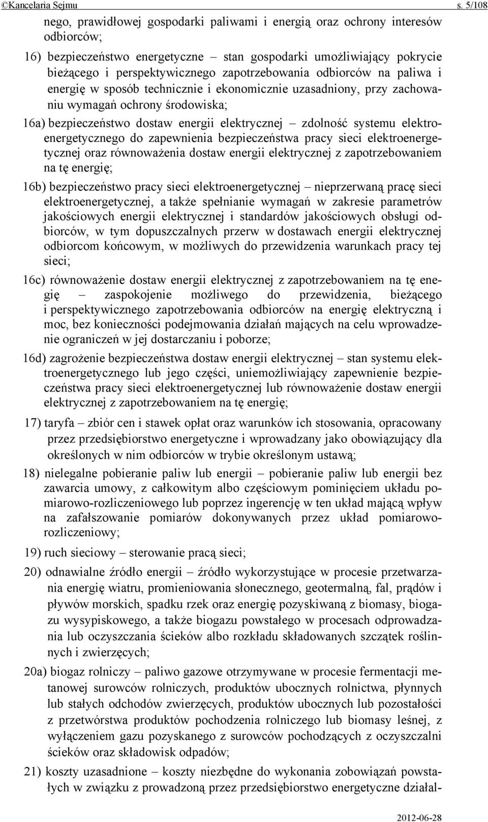 zapotrzebowania odbiorców na paliwa i energię w sposób technicznie i ekonomicznie uzasadniony, przy zachowaniu wymagań ochrony środowiska; 16a) bezpieczeństwo dostaw energii elektrycznej zdolność