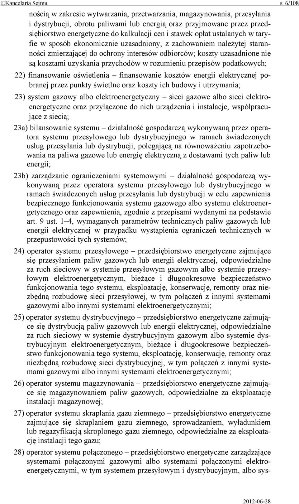 stawek opłat ustalanych w taryfie w sposób ekonomicznie uzasadniony, z zachowaniem należytej staranności zmierzającej do ochrony interesów odbiorców; koszty uzasadnione nie są kosztami uzyskania