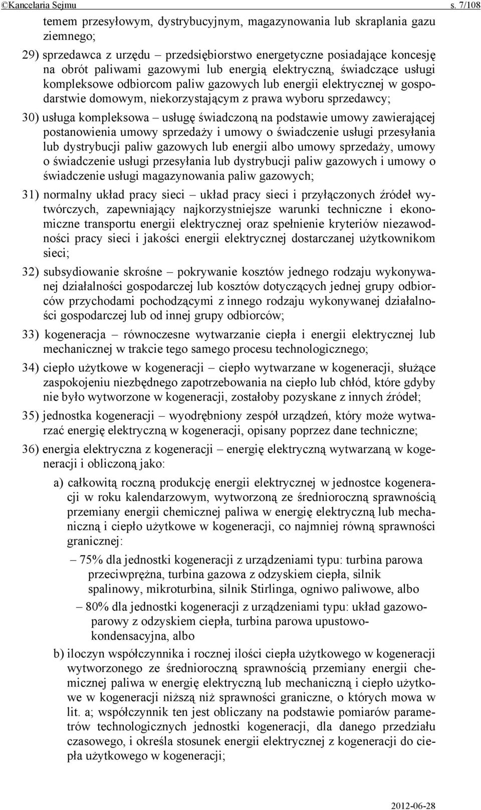 elektryczną, świadczące usługi kompleksowe odbiorcom paliw gazowych lub energii elektrycznej w gospodarstwie domowym, niekorzystającym z prawa wyboru sprzedawcy; 30) usługa kompleksowa usługę