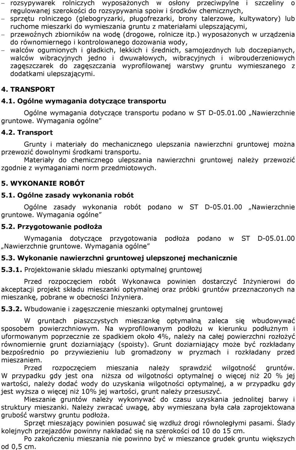 ) wyposażonych w urządzenia do równomiernego i kontrolowanego dozowania wody, walców ogumionych i gładkich, lekkich i średnich, samojezdnych lub doczepianych, walców wibracyjnych jedno i dwuwałowych,