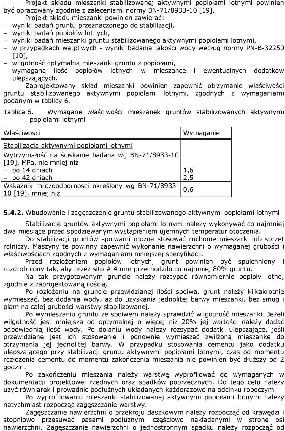 lotnymi, w przypadkach wątpliwych - wyniki badania jakości wody według normy PN-B-32250 [10], wilgotność optymalną mieszanki gruntu z popiołami, wymaganą ilość popiołów lotnych w mieszance i