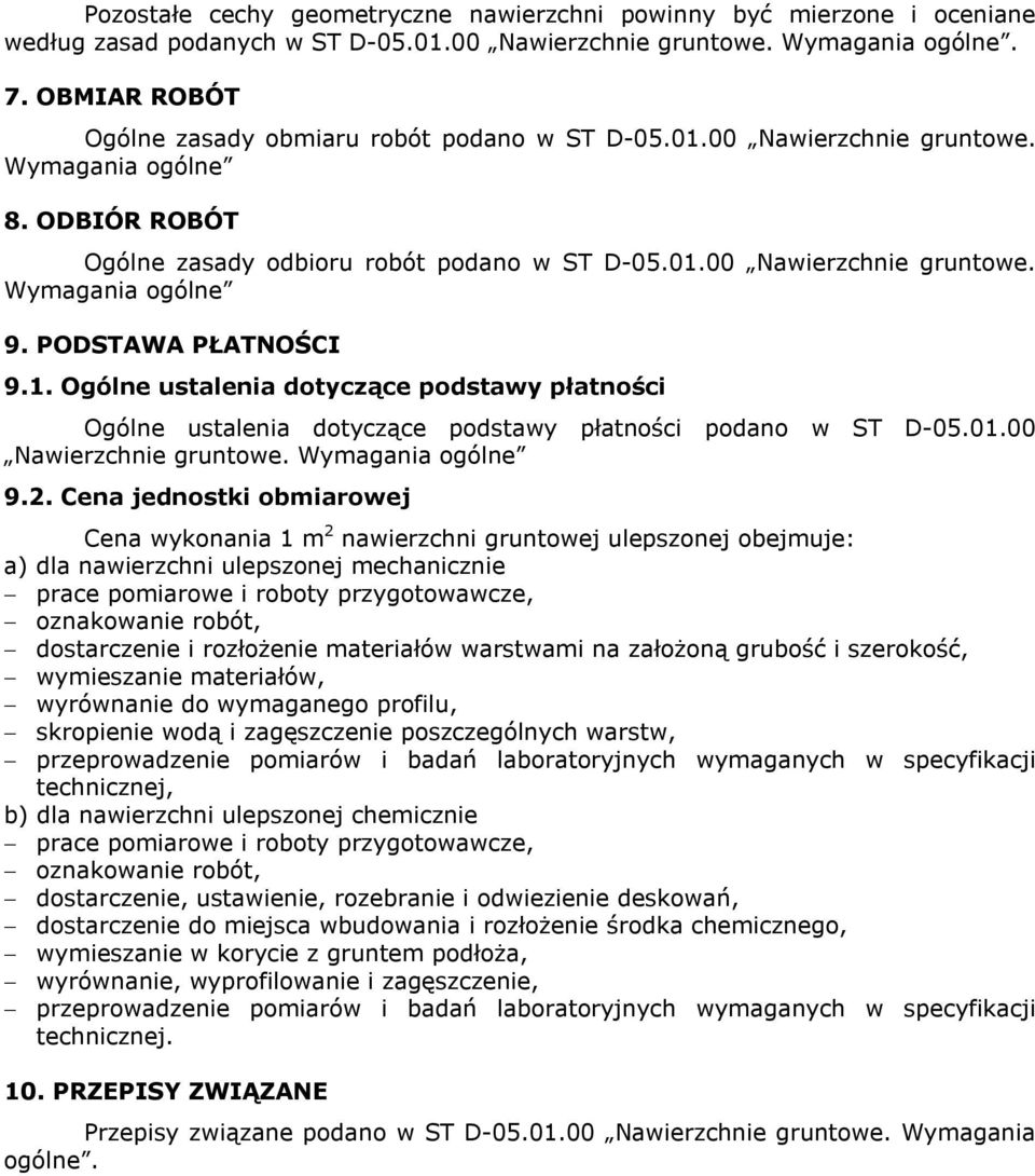 PODSTAWA PŁATNOŚCI 9.1. Ogólne ustalenia dotyczące podstawy płatności Ogólne ustalenia dotyczące podstawy płatności podano w ST D-05.01.00 Nawierzchnie gruntowe. Wymagania ogólne 9.2.