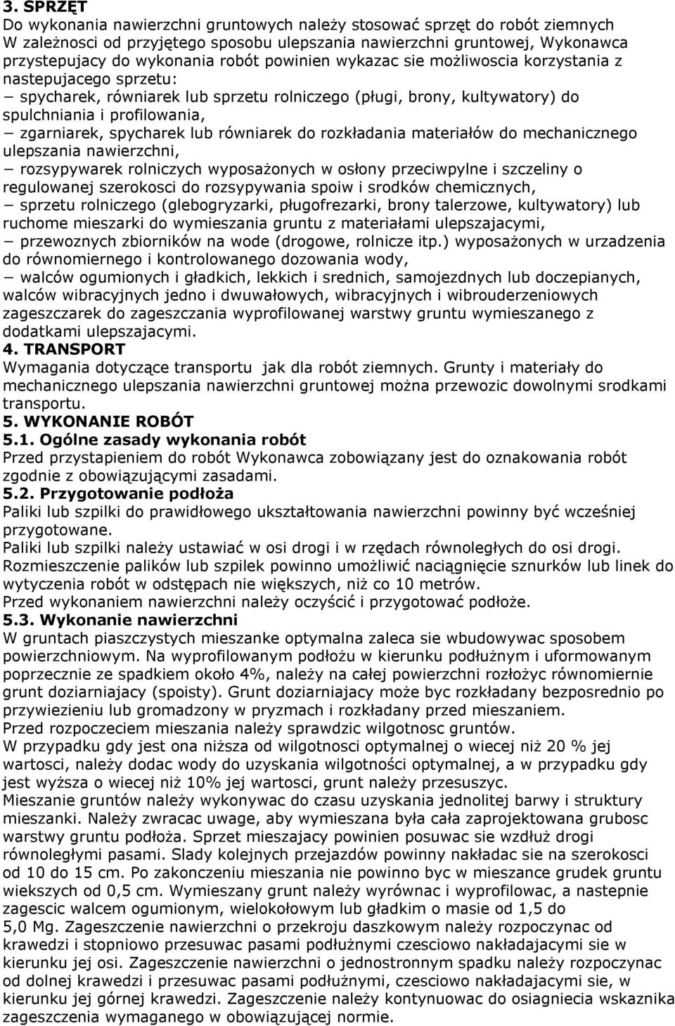równiarek do rozkładania materiałów do mechanicznego ulepszania nawierzchni, rozsypywarek rolniczych wyposażonych w osłony przeciwpylne i szczeliny o regulowanej szerokosci do rozsypywania spoiw i